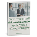 Como crear un perfil de LinkedIn atractivo que te ayude a conseguir empleo